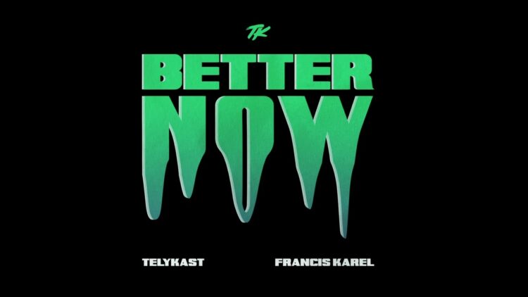 telykast-francis-karel-better-now-official-audio