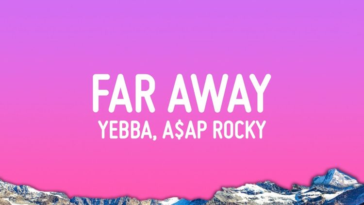 yebba-far-away-ft-a-ap-rocky
